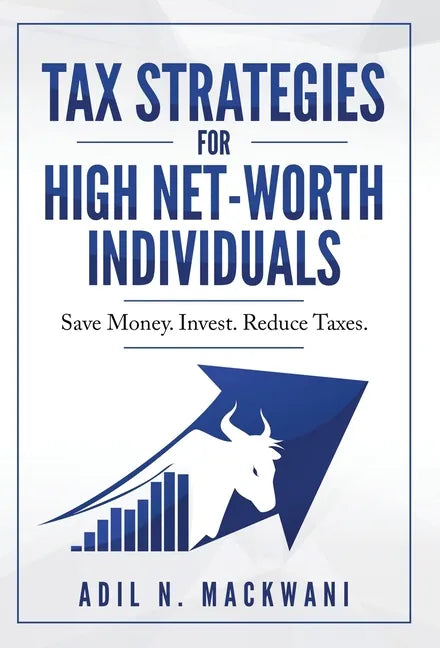 Tax Strategies for High Net-Worth Individuals: Save Money. Invest. Reduce Taxes. - Hardcover