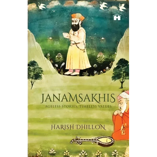 Janamsakhis: Ageless Stories, Timeless Values - Paperback