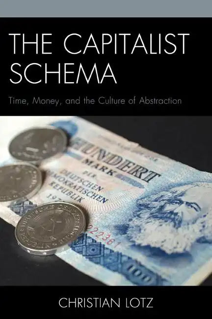 The Capitalist Schema: Time, Money, and the Culture of Abstraction - Paperback