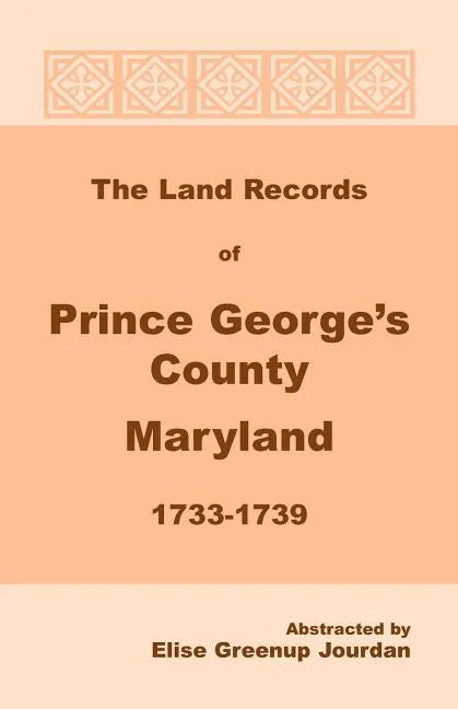 The Land Records of Prince George's County, Maryland, 1733-1739 - Paperback