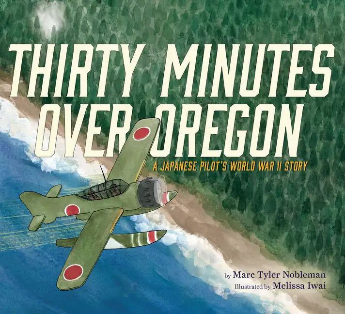 Thirty Minutes Over Oregon: A Japanese Pilot's World War II Story - Hardcover