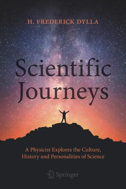 Scientific Journeys: A Physicist Explores the Culture, History and Personalities of Science - Paperback