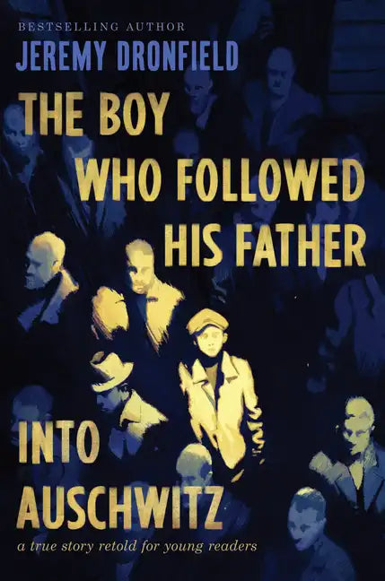 The Boy Who Followed His Father Into Auschwitz: A True Story Retold for Young Readers - Hardcover