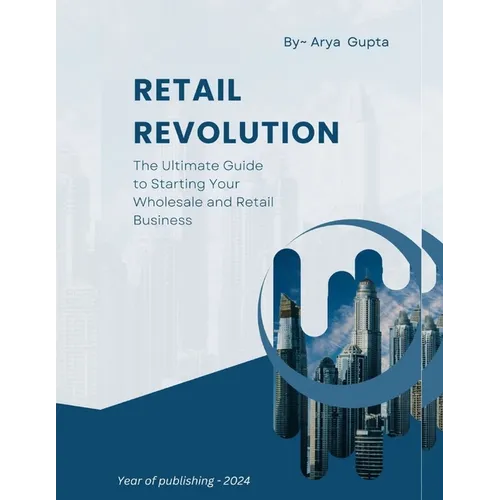 Retail Revolution: The Ultimate Guide to Starting Your Wholesale and Retail Business - Paperback