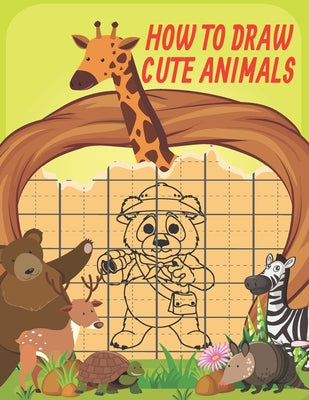 How To Draw Cute Animals: Cute Animals Drawing Grid Activity Book for Kids To Develop Observation and Art Skills, Easy Step by Step Drawing & Ac - Paperback