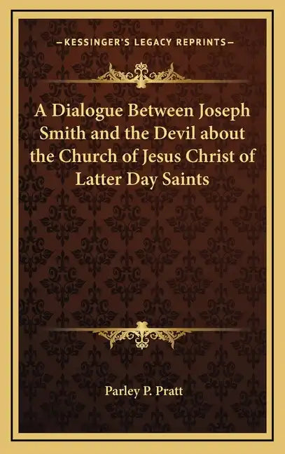 A Dialogue Between Joseph Smith and the Devil about the Church of Jesus Christ of Latter Day Saints - Hardcover