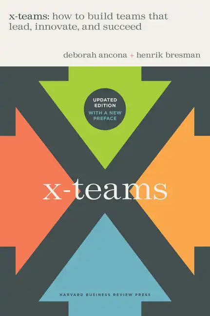 X-Teams, Revised and Updated: How to Build Teams That Lead, Innovate, and Succeed - Hardcover