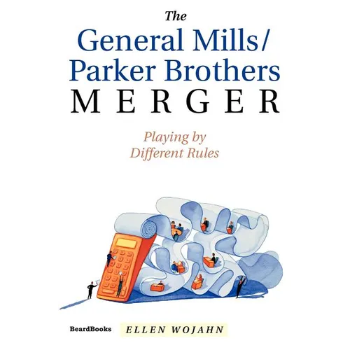 The General Mills/Parker Brothers Merger: Playing by Different Rules - Paperback