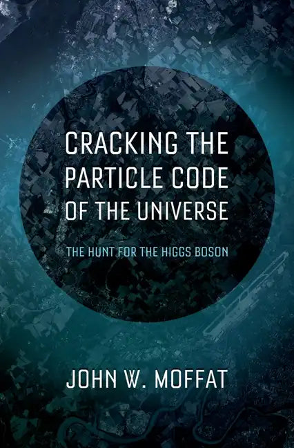 Cracking the Particle Code of the Universe - Hardcover