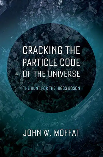 Cracking the Particle Code of the Universe - Hardcover