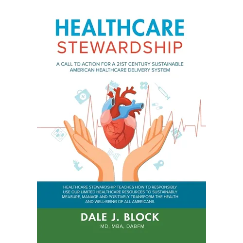 Healthcare Stewardship: A Call to Action for a 21st Century Sustainable American Healthcare Delivery System - Hardcover
