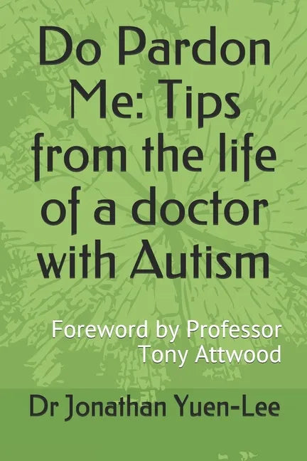 Do Pardon Me: Tips from the life of a doctor with Autism: Foreword by Professor Tony Attwood - Paperback