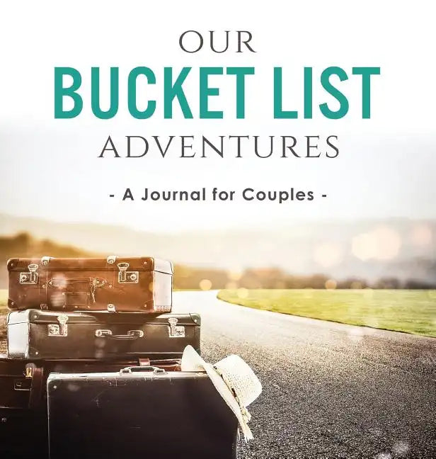 Our Bucket List Adventures: A Journal for Couples - Hardcover