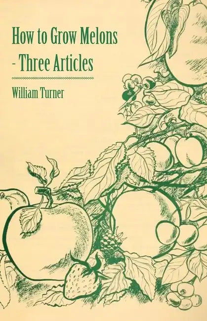 How to Grow Melons - Three Articles - Paperback
