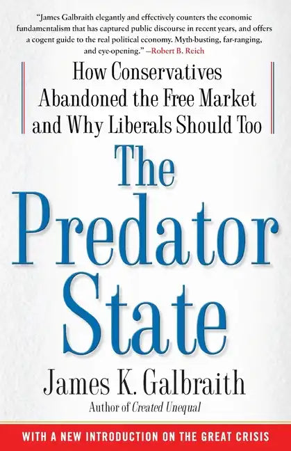 The Predator State: How Conservatives Abandoned the Free Market and Why Liberals Should Too - Paperback