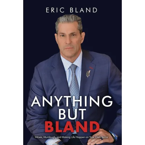Anything But Bland: Moxie, Murdaugh, and Making Life Happen on Your Own Terms - Hardcover