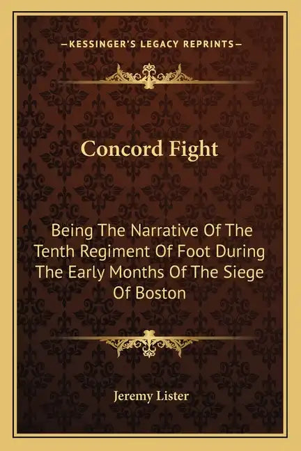 Concord Fight: Being The Narrative Of The Tenth Regiment Of Foot During The Early Months Of The Siege Of Boston - Paperback