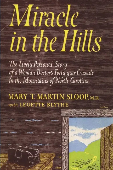 Miracle in the Hills: the Lively Personal Story of a Woman Doctor's Forty Year Crusade in the Mountains of North Carolina - Paperback