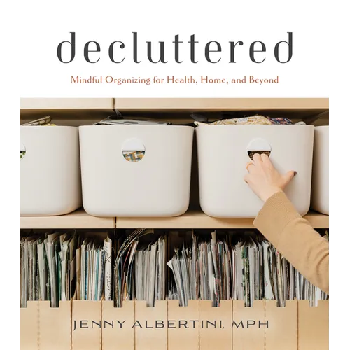 Decluttered: Mindful Organizing for Health, Home, and Beyond - Hardcover