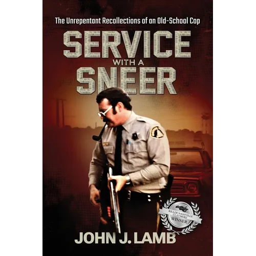 Service With a Sneer: The Unrepentant Recollections of An Old-School Cop - Paperback