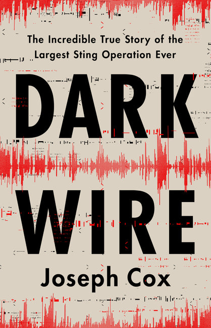 Dark Wire: The Incredible True Story of the Largest Sting Operation Ever - Hardcover