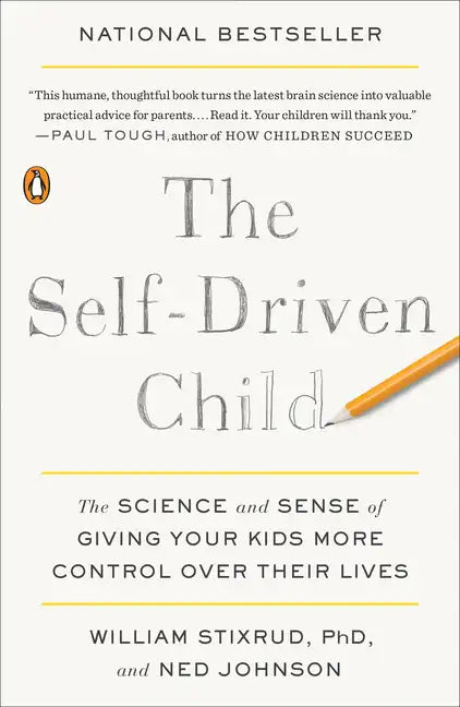 The Self-Driven Child: The Science and Sense of Giving Your Kids More Control Over Their Lives - Paperback