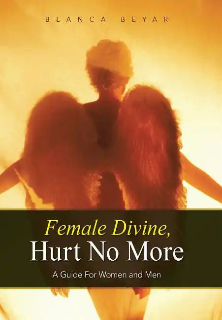 Female Divine, Hurt No More: A Guide for Women and Men - Hardcover