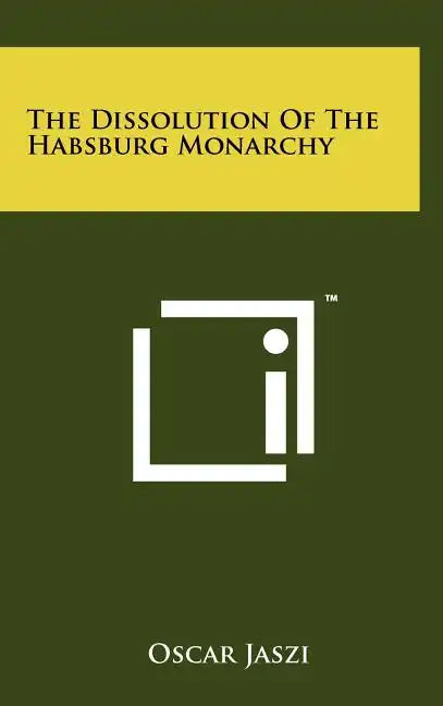 The Dissolution Of The Habsburg Monarchy - Hardcover