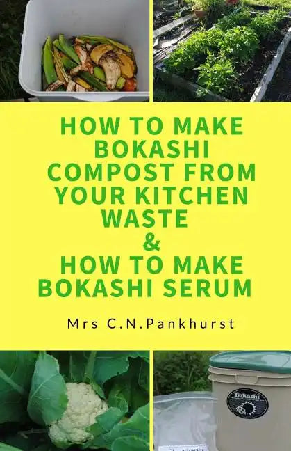 How to Make Bokashi Compost from Your Kitchen Waste & How to Make Bokashi Serum - Paperback