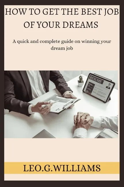 How to Get the Best Job of Your Dreams: A quick and complete guide on winning your dream job - Paperback