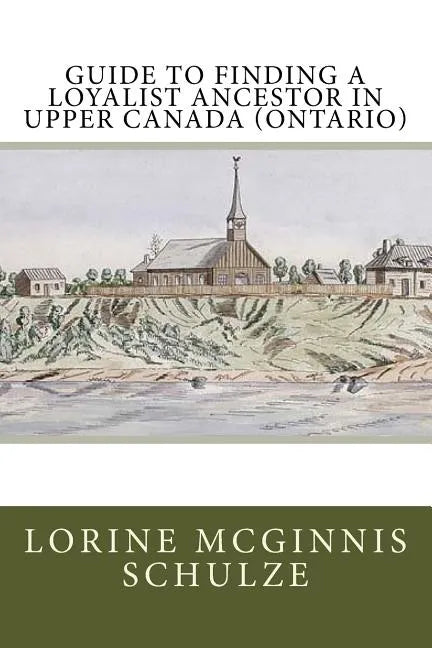 Guide to Finding a Loyalist Ancestor in Upper Canada (Ontario) - Paperback