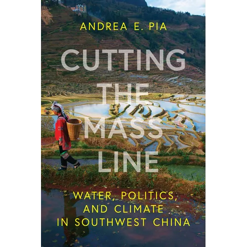 Cutting the Mass Line: Water, Politics, and Climate in Southwest China - Paperback