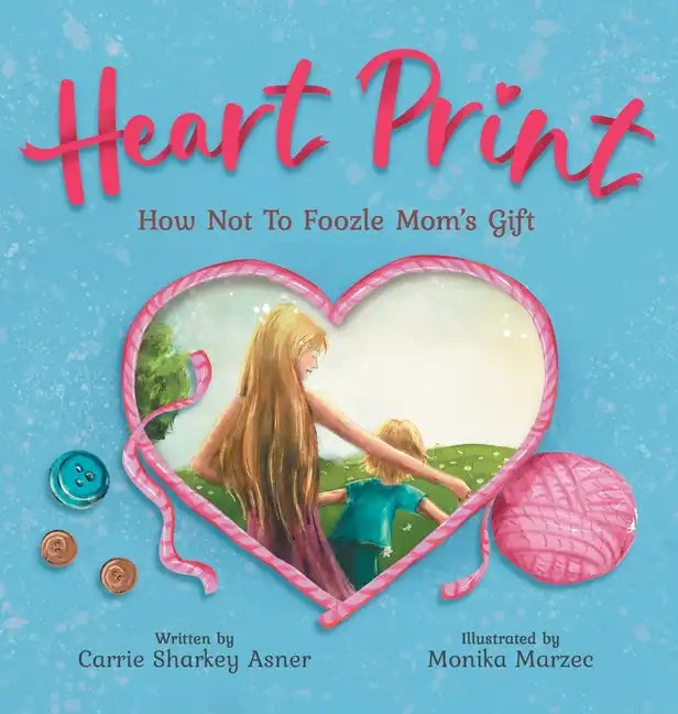 Heart Print: How Not to Foozle Mom's Gift - Hardcover