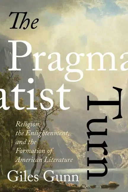 The Pragmatist Turn: Religion, the Enlightenment, and the Formation of American Literature - Paperback
