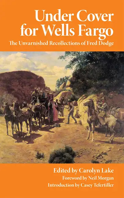 Under Cover for Wells Fargo: The Unvarnished Recollections of Fred Dodge - Paperback
