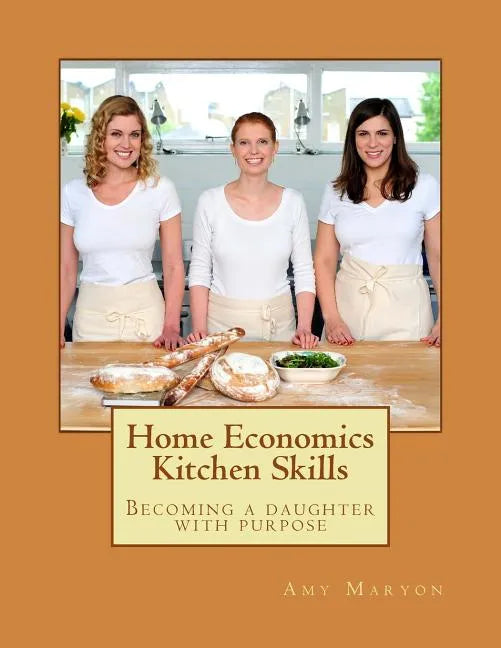 Home Economics Kitchen Skills: Becoming a daughter with purpose - Paperback