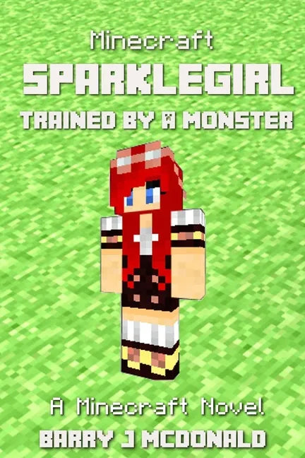 Minecraft: SparkleGirl Trained By A Monster: A Minecraft Novel - Paperback
