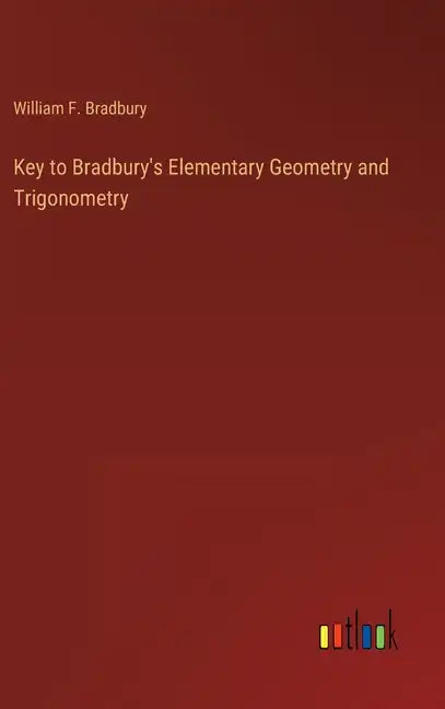 Key to Bradbury's Elementary Geometry and Trigonometry - Hardcover