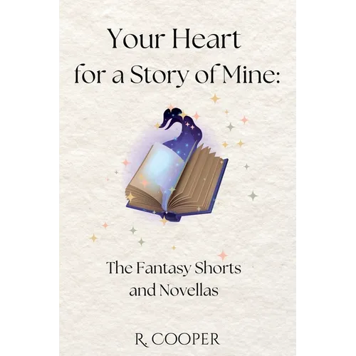 Your Heart For a Story of Mine: the Fantasy Shorts and Novellas - Paperback