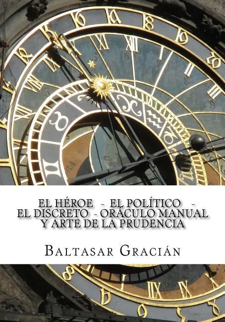 El Heroe - El Politico - El Discreto - Oraculo Manual y Arte de la Prudencia - Paperback