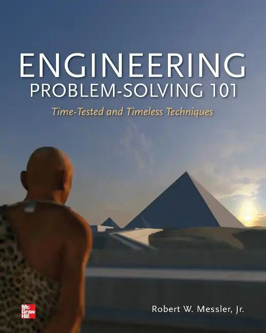 Engineering Problem-Solving 101: Time-Tested and Timeless Techniques: Time-Tested and Timeless Techniques - Paperback