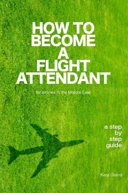 How to Become a Flight Attendant for Airlines in the Middle East - Paperback