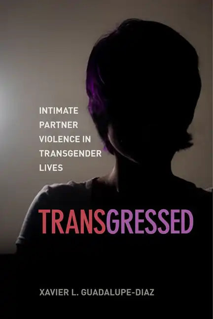 Transgressed: Intimate Partner Violence in Transgender Lives - Paperback