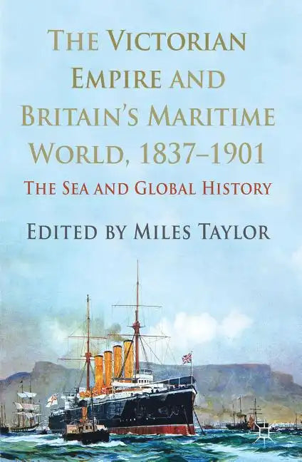 The Victorian Empire and Britain's Maritime World, 1837-1901: The Sea and Global History - Hardcover