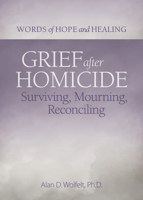 Grief After Homicide: Surviving, Mourning, Reconciling - Paperback