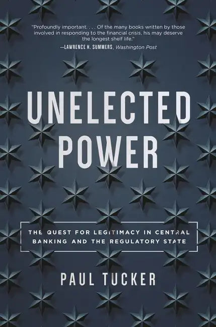 Unelected Power: The Quest for Legitimacy in Central Banking and the Regulatory State - Paperback