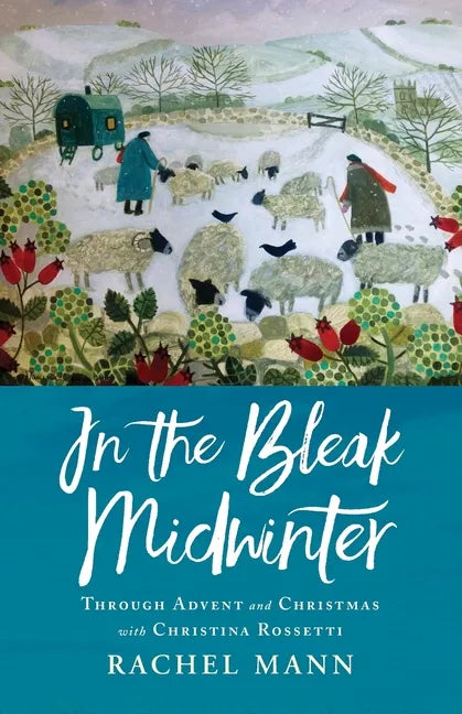 In the Bleak Midwinter: Advent and Christmas with Christina Rossetti - Paperback