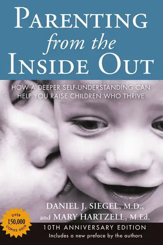 Parenting from the Inside Out: How a Deeper Self-Understanding Can Help You Raise Children Who Thrive: 10th Anniversary Edition - Paperback