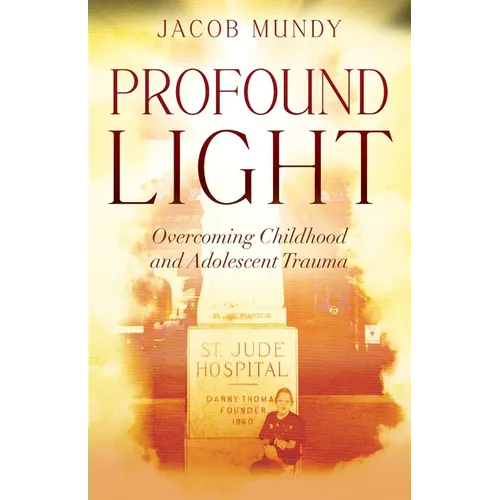 Profound Light: Overcoming Childhood and Adolescent Trauma - Paperback