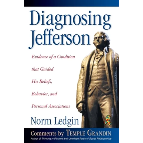 Diagnosing Jefferson: Evidence of a Condition That Guided His Beliefs, Behavior, and Personal Associations, Soft Cover/Paperback - Paperback